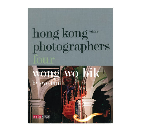 Hong Kong Photographers Four – Wong Wo Bik by Eve Tam